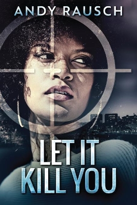 Let It Kill You by Andy Rausch