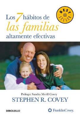 Los 7 hábitos de las familias altamente efectivas / The 7 Habits of Highly Effective Families by Stephen R Covey