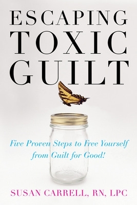 Escaping Toxic Guilt by Susan Carrell