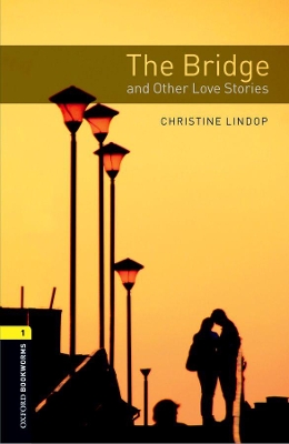 Oxford Bookworms Library: Level 1: The Bridge and Other Love Stories Audio Pack by Christine Lindop