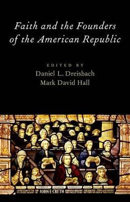 Faith and the Founders of the American Republic by Mark David Hall