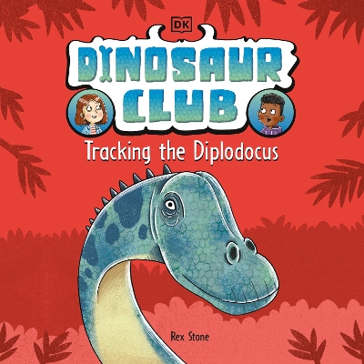 Dinosaur Club: Tracking the Diplodocus by Rex Stone
