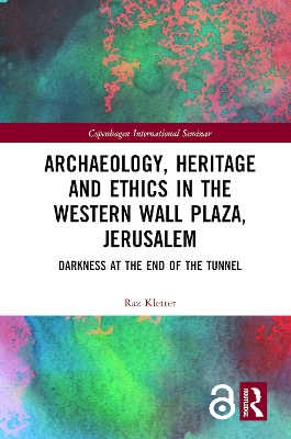 Archaeology, Heritage and Ethics in the Western Wall Plaza, Jerusalem: Darkness at the End of the Tunnel book
