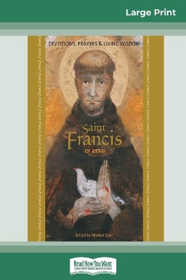 Saint Francis of Assisi: Devotions, Prayers & Living Wisdom (16pt Large Print Edition) book