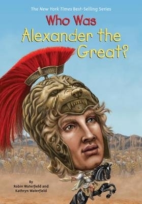 Who Was Alexander the Great? by Kathryn Waterfield