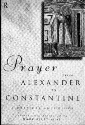 Prayer From Alexander To Constantine by Mark Kiley