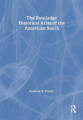 The Routledge Historical Atlas of the American South by Andrew Frank