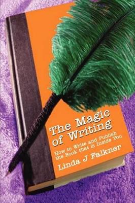 The Magic of Writing: How to Write and Publish the Book that is Inside You book