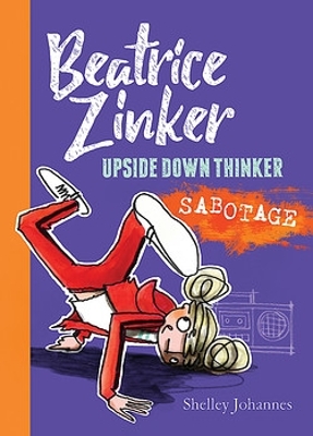 Sabotage: Beatrice Zinker, Upside Down Thinker Book 3 by Shelley Johannes