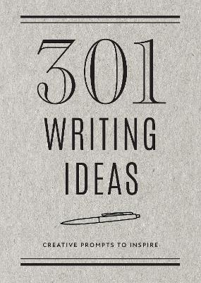 301 Writing Ideas - Second Edition: Creative Prompts to Inspire: Volume 28 by Editors of Chartwell Books