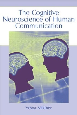 The Cognitive Neuroscience of Human Communication by Vesna Mildner