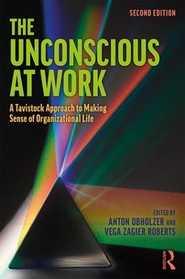 The The Unconscious at Work: A Tavistock Approach to Making Sense of Organizational Life by Anton Obholzer