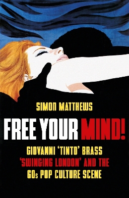 Free Your Mind!: Giovanni 'Tinto' Brass, 'Swinging London' and the 60s Pop Culture Scene book