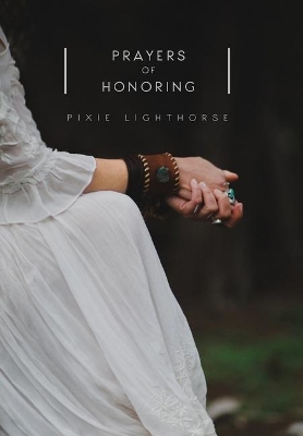 Prayers of Honoring by Pixie Lighthorse