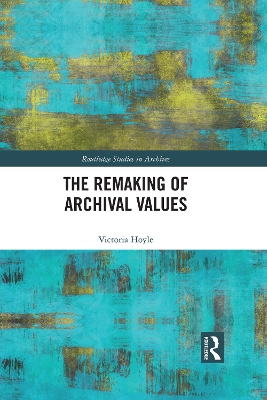 The Remaking of Archival Values by Victoria Hoyle