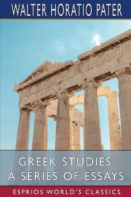 Greek Studies: A Series of Essays (Esprios Classics): Preface by Charles Shadwell book