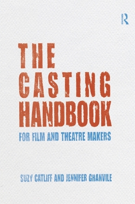 The The Casting Handbook: For Film and Theatre Makers by Suzy Catliff