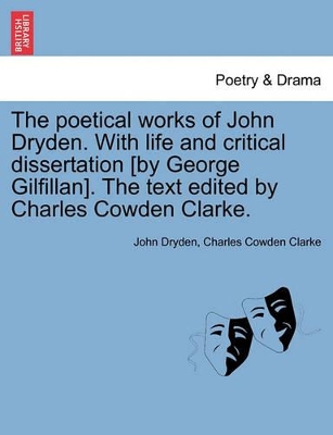 Poetical Works of John Dryden. with Life and Critical Dissertation [By George Gilfillan]. the Text Edited by Charles Cowden Clarke. book