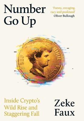 Number Go Up: Inside Crypto’s Wild Rise and Staggering Fall by Zeke Faux
