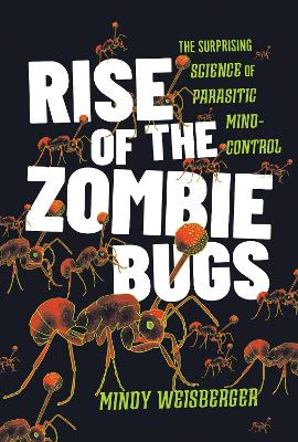 Rise of the Zombie Bugs: The Surprising Science of Parasitic Mind-Control book