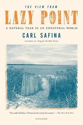The The View from Lazy Point: A Natural Year in an Unnatural World by Carl Safina
