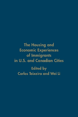 The Housing and Economic Experiences of Immigrants in U.S. and Canadian Cities by Carlos Teixeira