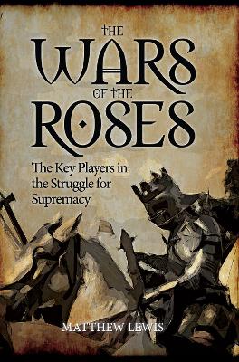 The Wars of the Roses by Matthew Lewis
