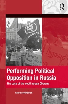 Performing Political Opposition in Russia by Laura Lyytikainen