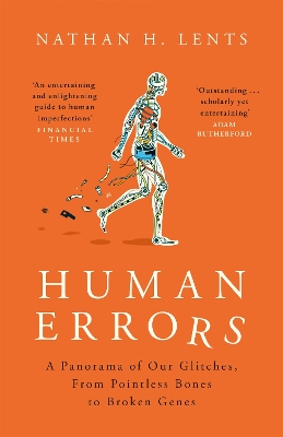 Human Errors: A Panorama of Our Glitches, From Pointless Bones to Broken Genes by Nathan Lents