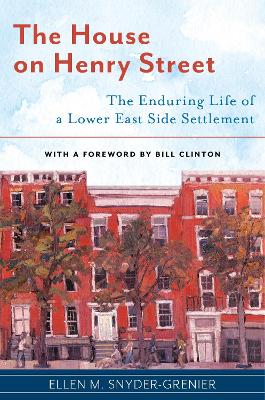 The House on Henry Street: The Enduring Life of a Lower East Side Settlement by Ellen M. Snyder-Grenier