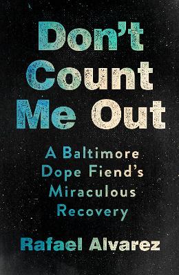 Don't Count Me Out: A Baltimore Dope Fiend's Miraculous Recovery book