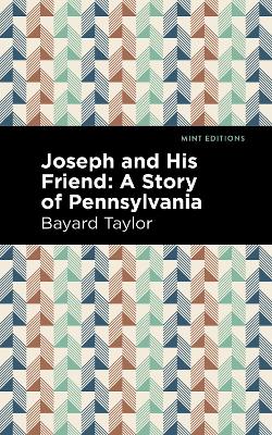 Joseph and His Friend: A Story of Pennslyvania by Bayard Taylor