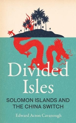 Divided Isles: Solomon Islands and the China Switch book