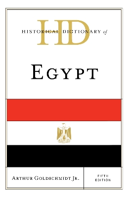 Historical Dictionary of Egypt by Arthur Goldschmidt, Jr.