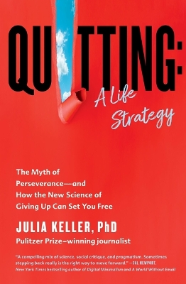 Quitting: A Life Strategy: The Myth of Perseverance--And How the New Science of Giving Up Can Set You Free book