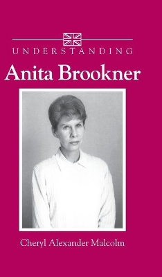 Understanding Anita Brookner by Cheryl Alexander Malcolm