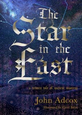 The Star in the East: A Winter Tale of Ancient Mystery by John Adcox