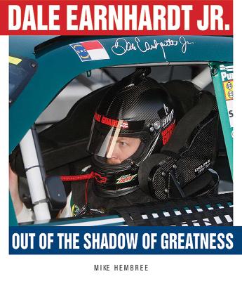 Dale Earnhardt Jr.: Out of the Shadow of Greatness by Mike Hembree