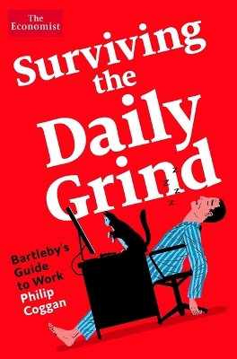 Surviving the Daily Grind: Bartleby's Guide to Work by Philip Coggan