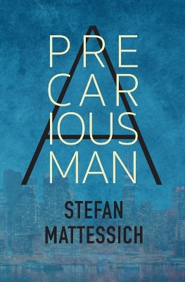 A Precarious Man by Stefan Mattessich