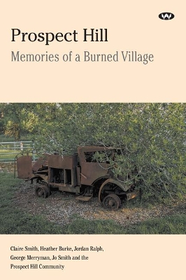 Prospect Hill: Memories of a Burned Village by Claire Smith