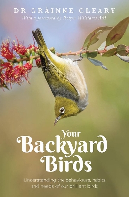 Your Backyard Birds: Understanding the behaviours, habits and needs of our brilliant birds book