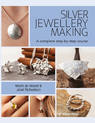 Silver Jewellery Making: A Complete Step-by-Step Course book