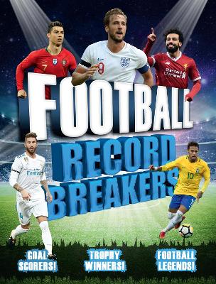 Football Record Breakers: Goal Scorers! Trophy Winners! Football Legends! by Clive Gifford