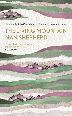The The Living Mountain: A Celebration of the Cairngorm Mountains of Scotland by Nan Shepherd