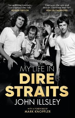 My Life in Dire Straits: The Inside Story of One of the Biggest Bands in Rock History by John Illsley