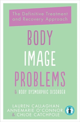 Body Image Problems and Body Dysmorphic Disorder: The Definitive Guide and Recovery Approach: 2019 book