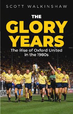 The Glory Years: Oxford United in the 1980s book