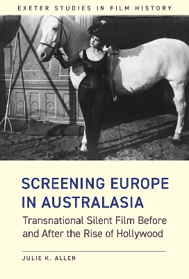 Screening Europe in Australasia: Transnational Silent Film Before and After the Rise of Hollywood by Julie K. Allen