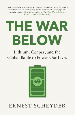The War Below: AS HEARD ON BBC RADIO 4 ‘TODAY’: Lithium, copper, and the global battle to power our lives by Ernest Scheyder